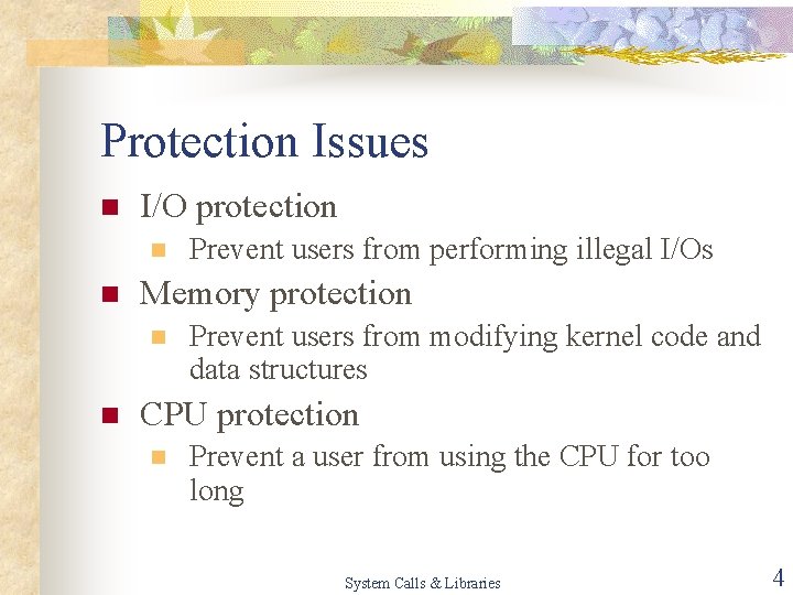Protection Issues n I/O protection n n Memory protection n n Prevent users from