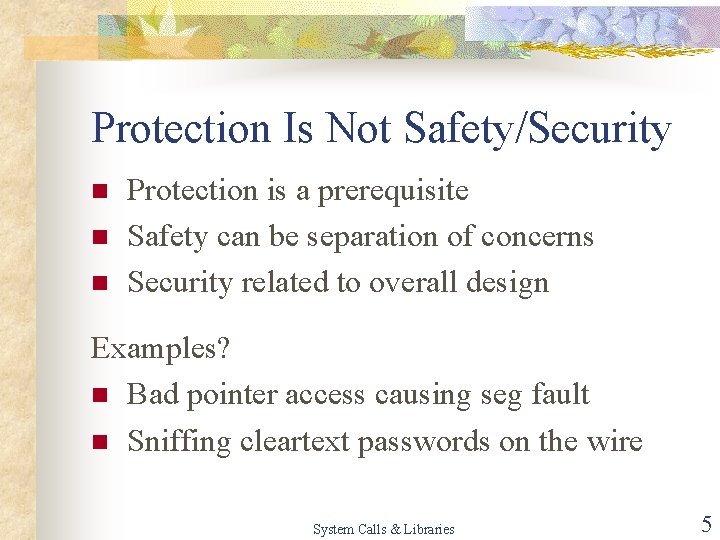 Protection Is Not Safety/Security n n n Protection is a prerequisite Safety can be