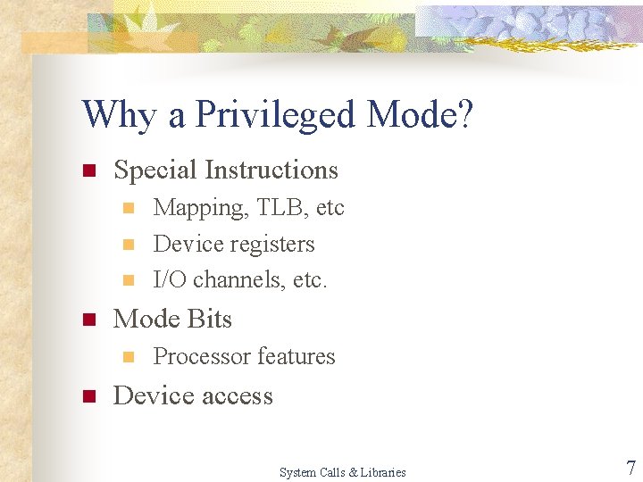Why a Privileged Mode? n Special Instructions n n Mode Bits n n Mapping,