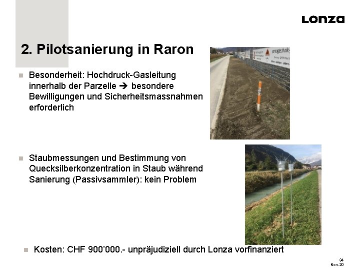 2. Pilotsanierung in Raron n Besonderheit: Hochdruck-Gasleitung innerhalb der Parzelle besondere Bewilligungen und Sicherheitsmassnahmen 2. Pilotsanierung in Raron n Besonderheit: Hochdruck-Gasleitung innerhalb der Parzelle besondere Bewilligungen und Sicherheitsmassnahmen