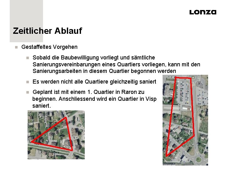 Zeitlicher Ablauf n Gestaffeltes Vorgehen n Sobald die Baubewilligung vorliegt und sämtliche Sanierungsvereinbarungen eines Zeitlicher Ablauf n Gestaffeltes Vorgehen n Sobald die Baubewilligung vorliegt und sämtliche Sanierungsvereinbarungen eines