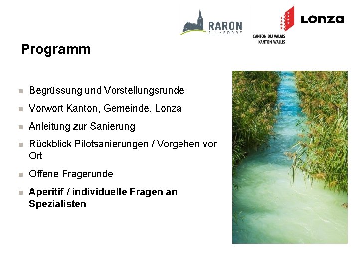 Programm n Begrüssung und Vorstellungsrunde n Vorwort Kanton, Gemeinde, Lonza n Anleitung zur Sanierung Programm n Begrüssung und Vorstellungsrunde n Vorwort Kanton, Gemeinde, Lonza n Anleitung zur Sanierung