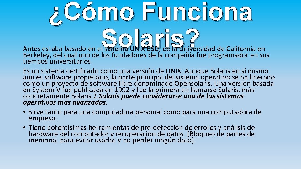 ¿Cómo Funciona Solaris? Antes estaba basado en el sistema UNIX BSD, de la Universidad