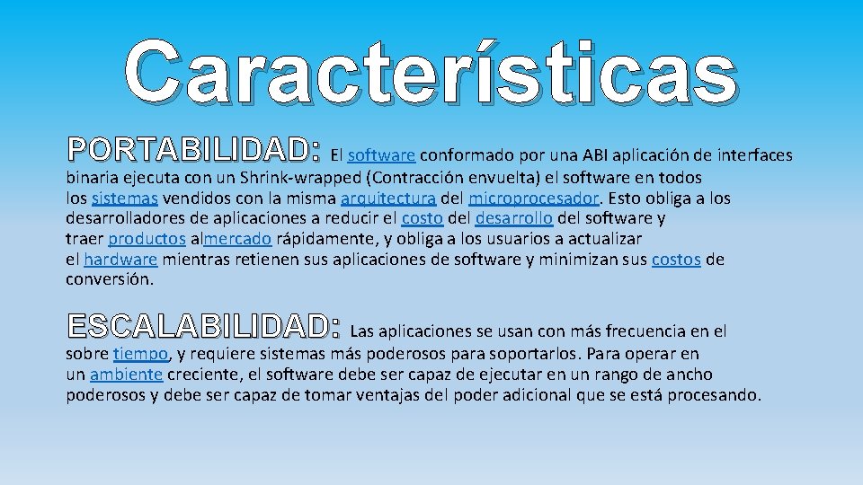 Características PORTABILIDAD: El software conformado por una ABI aplicación de interfaces binaria ejecuta con