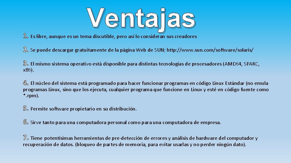 Ventajas 1. Es libre, aunque es un tema discutible, pero así lo consideran sus