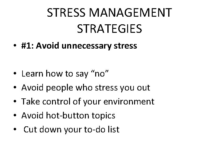 STRESS MANAGEMENT STRATEGIES • #1: Avoid unnecessary stress • • • Learn how to