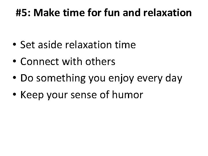 #5: Make time for fun and relaxation • • Set aside relaxation time Connect