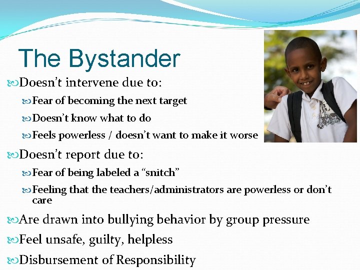 The Bystander Doesn’t intervene due to: Fear of becoming the next target Doesn’t know