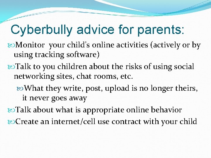 Cyberbully advice for parents: Monitor your child's online activities (actively or by using tracking