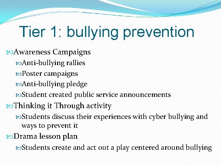 Tier 1: bullying prevention Awareness Campaigns Anti-bullying rallies Poster campaigns Anti-bullying pledge Student created