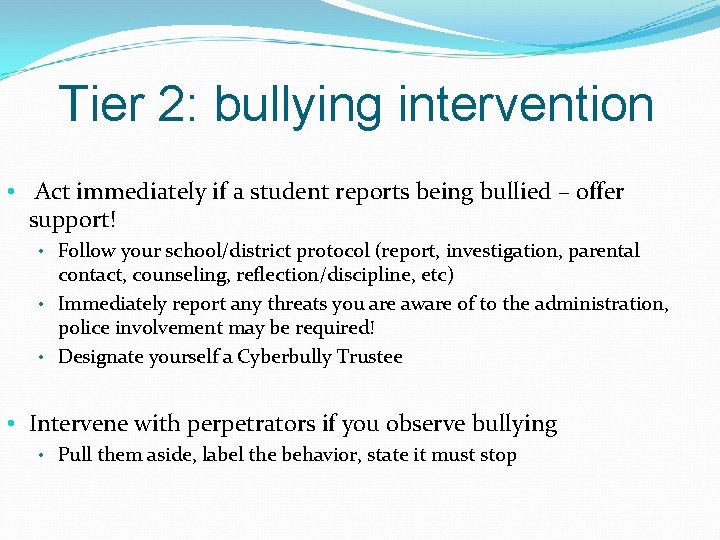 Tier 2: bullying intervention • Act immediately if a student reports being bullied –