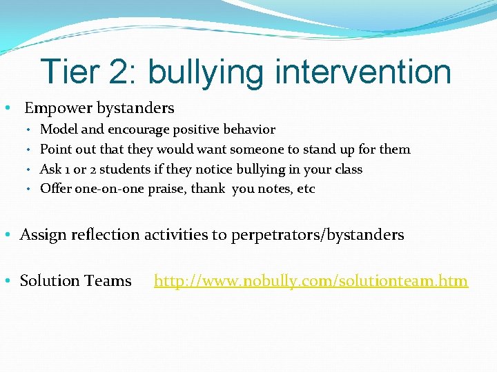 Tier 2: bullying intervention • Empower bystanders • Model and encourage positive behavior •