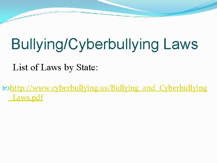Bullying/Cyberbullying Laws List of Laws by State: http: //www. cyberbullying. us/Bullying_and_Cyberbullying _Laws. pdf 