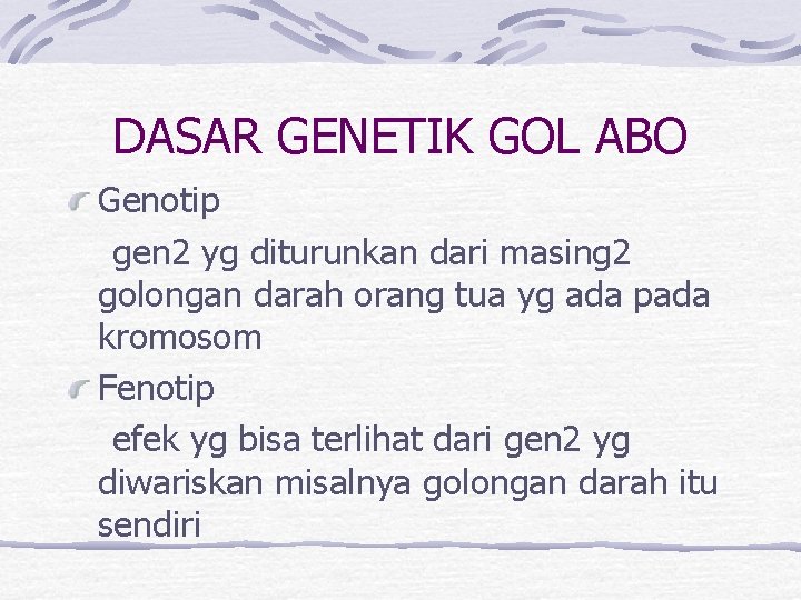 DASAR GENETIK GOL ABO Genotip gen 2 yg diturunkan dari masing 2 golongan darah