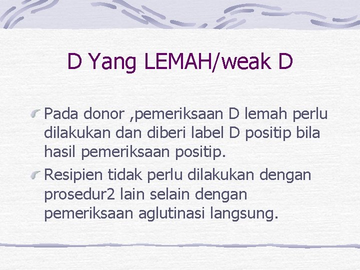 D Yang LEMAH/weak D Pada donor , pemeriksaan D lemah perlu dilakukan diberi label