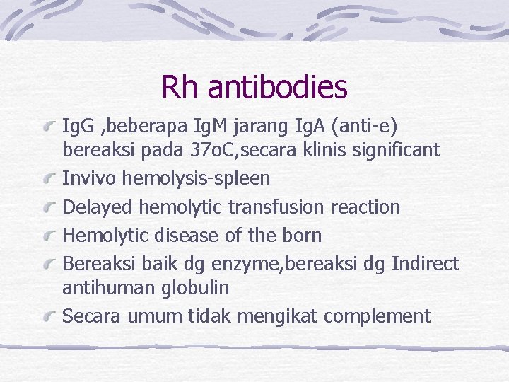 Rh antibodies Ig. G , beberapa Ig. M jarang Ig. A (anti-e) bereaksi pada