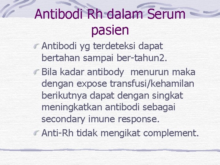 Antibodi Rh dalam Serum pasien Antibodi yg terdeteksi dapat bertahan sampai ber-tahun 2. Bila