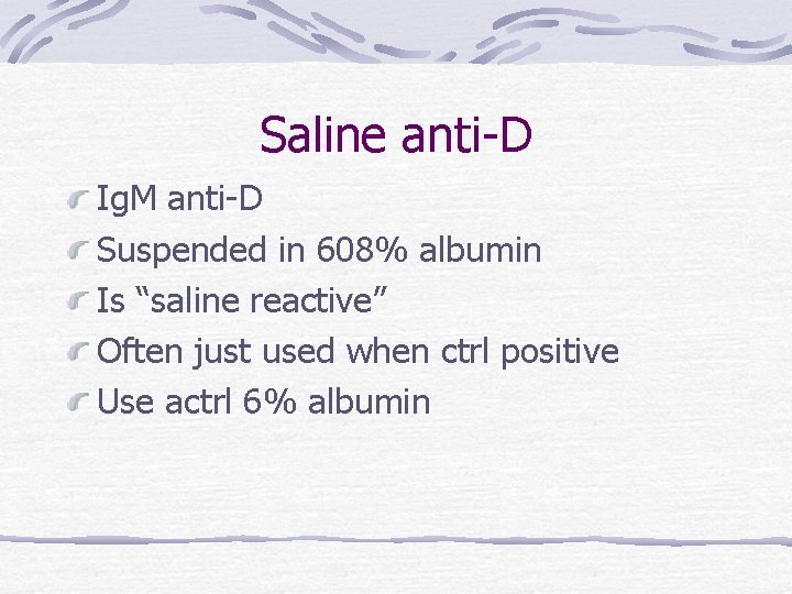 Saline anti-D Ig. M anti-D Suspended in 608% albumin Is “saline reactive” Often just