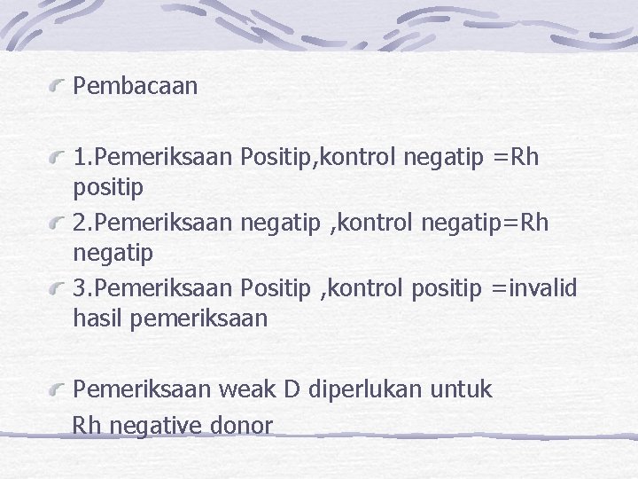 Pembacaan 1. Pemeriksaan Positip, kontrol negatip =Rh positip 2. Pemeriksaan negatip , kontrol negatip=Rh