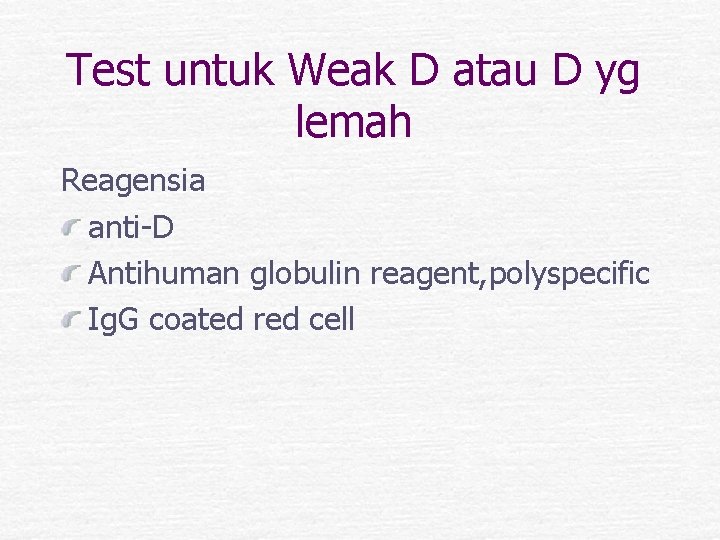 Test untuk Weak D atau D yg lemah Reagensia anti-D Antihuman globulin reagent, polyspecific