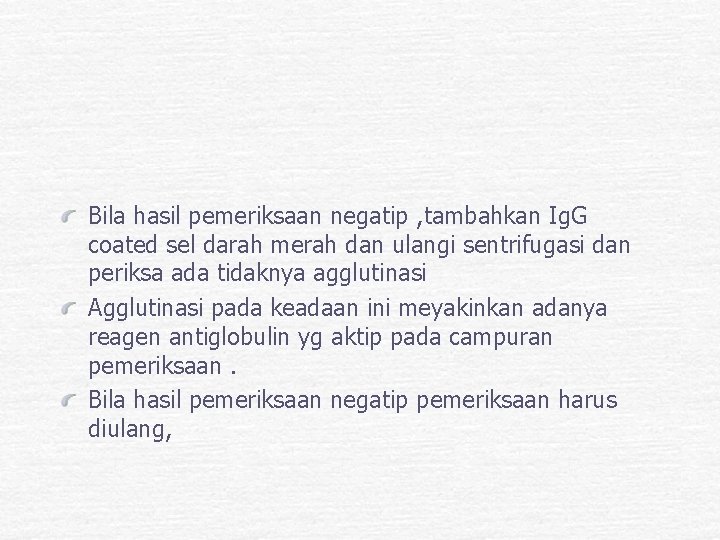 Bila hasil pemeriksaan negatip , tambahkan Ig. G coated sel darah merah dan ulangi