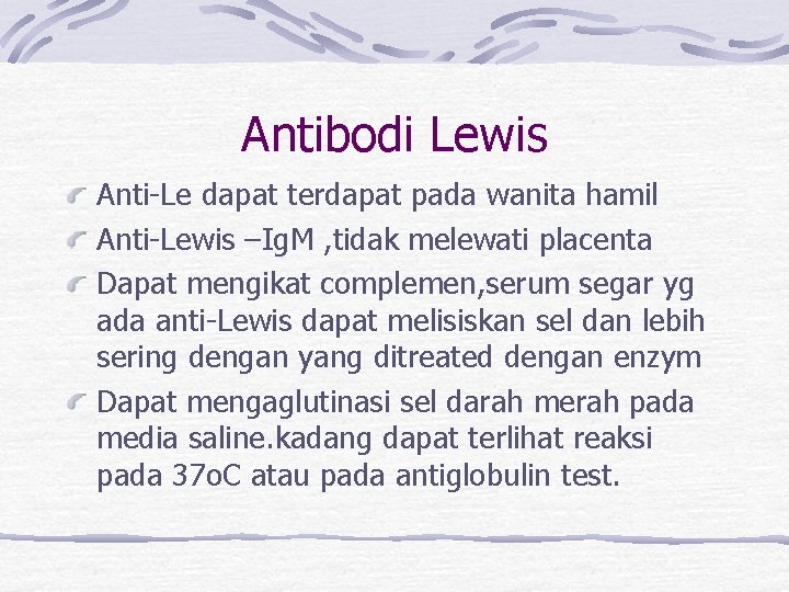 Antibodi Lewis Anti-Le dapat terdapat pada wanita hamil Anti-Lewis –Ig. M , tidak melewati