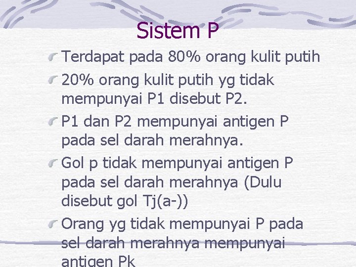 Sistem P Terdapat pada 80% orang kulit putih 20% orang kulit putih yg tidak