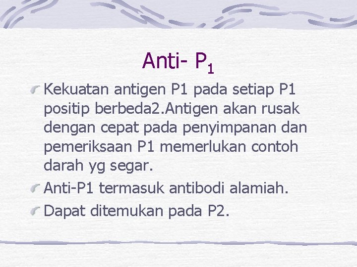 Anti- P 1 Kekuatan antigen P 1 pada setiap P 1 positip berbeda 2.