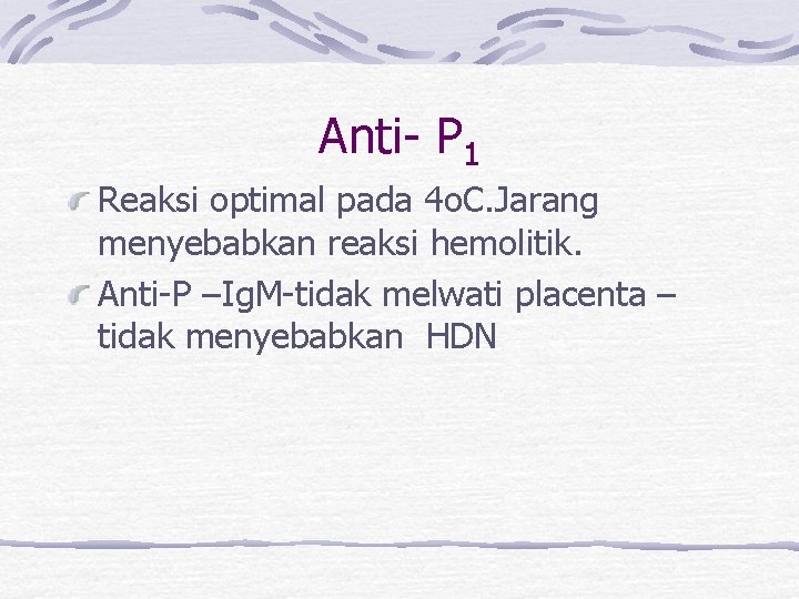 Anti- P 1 Reaksi optimal pada 4 o. C. Jarang menyebabkan reaksi hemolitik. Anti-P