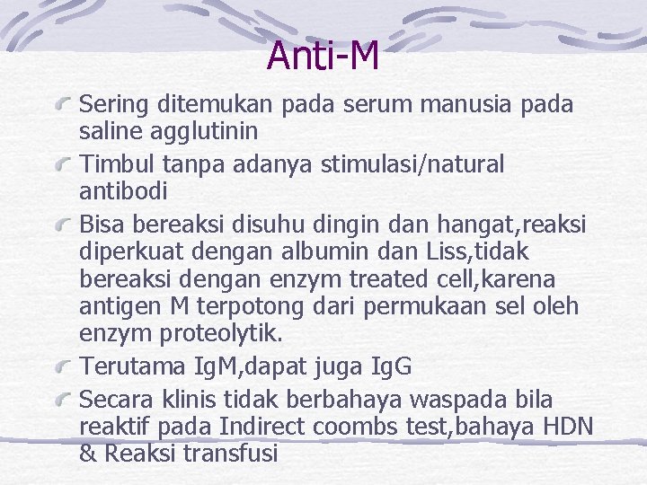 Anti-M Sering ditemukan pada serum manusia pada saline agglutinin Timbul tanpa adanya stimulasi/natural antibodi