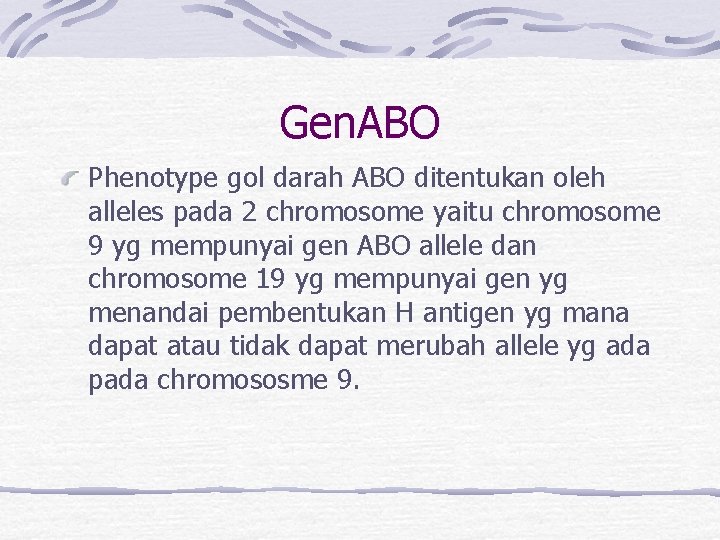 Gen. ABO Phenotype gol darah ABO ditentukan oleh alleles pada 2 chromosome yaitu chromosome