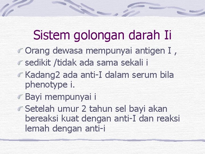 Sistem golongan darah Ii Orang dewasa mempunyai antigen I , sedikit /tidak ada sama