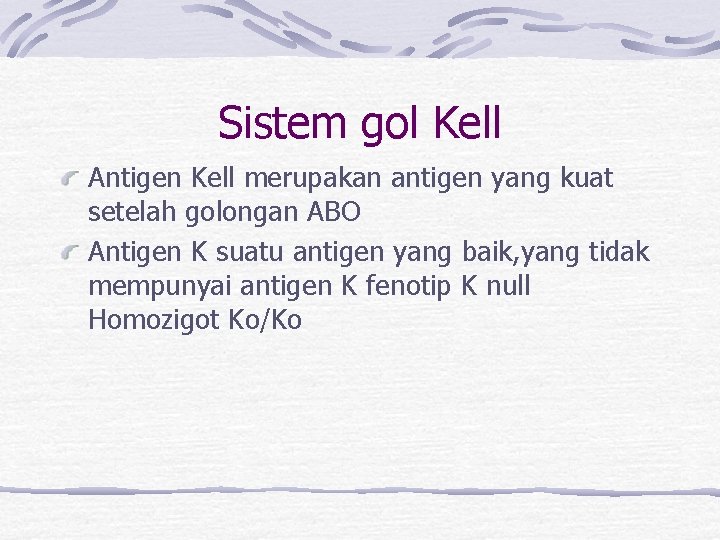 Sistem gol Kell Antigen Kell merupakan antigen yang kuat setelah golongan ABO Antigen K