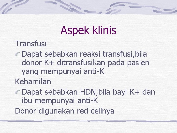 Aspek klinis Transfusi Dapat sebabkan reaksi transfusi, bila donor K+ ditransfusikan pada pasien yang