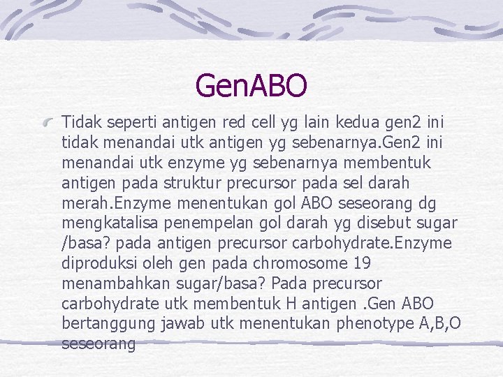 Gen. ABO Tidak seperti antigen red cell yg lain kedua gen 2 ini tidak