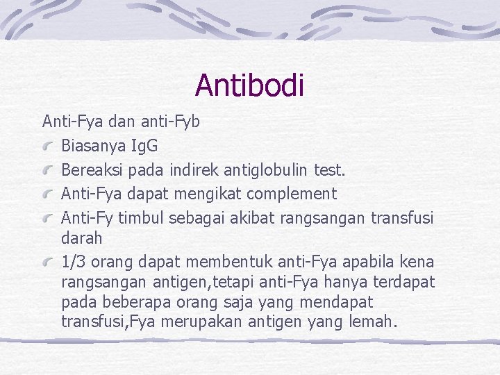 Antibodi Anti-Fya dan anti-Fyb Biasanya Ig. G Bereaksi pada indirek antiglobulin test. Anti-Fya dapat