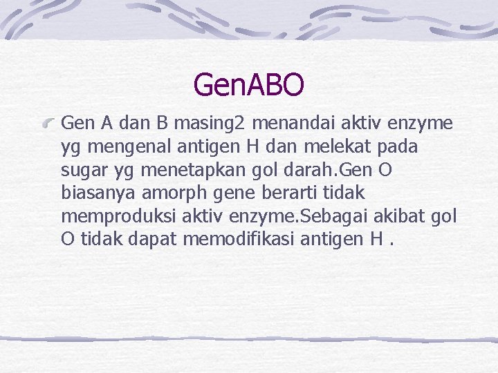 Gen. ABO Gen A dan B masing 2 menandai aktiv enzyme yg mengenal antigen