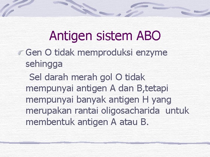 Antigen sistem ABO Gen O tidak memproduksi enzyme sehingga Sel darah merah gol O
