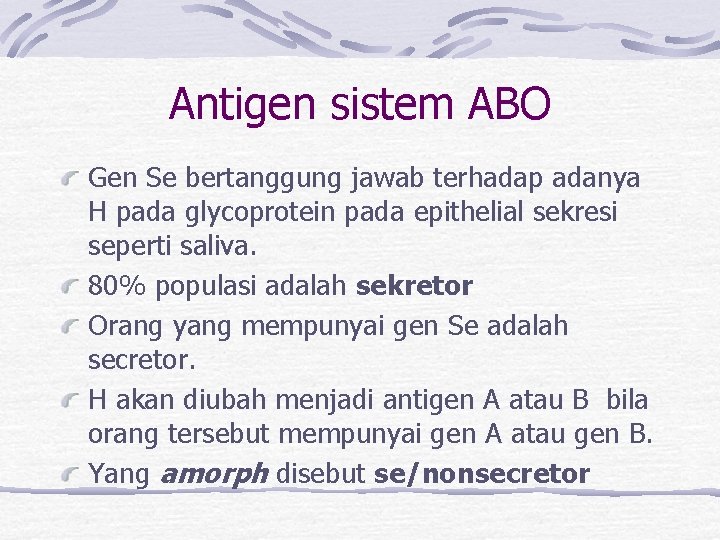 Antigen sistem ABO Gen Se bertanggung jawab terhadap adanya H pada glycoprotein pada epithelial