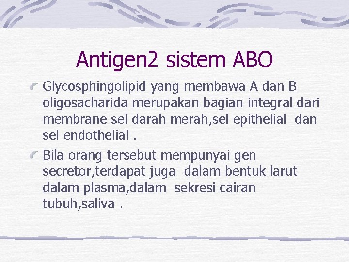 Antigen 2 sistem ABO Glycosphingolipid yang membawa A dan B oligosacharida merupakan bagian integral