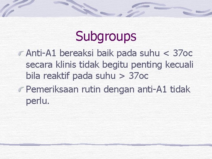 Subgroups Anti-A 1 bereaksi baik pada suhu < 37 oc secara klinis tidak begitu