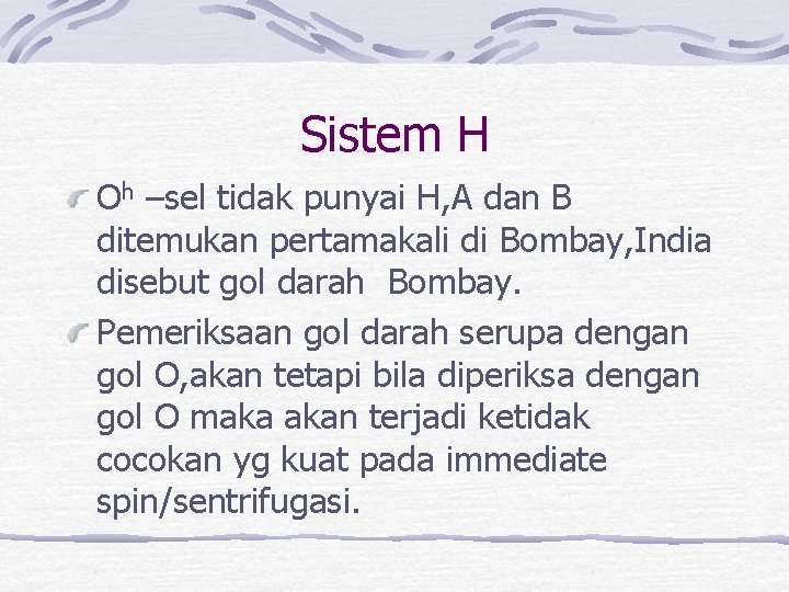 Sistem H Oh –sel tidak punyai H, A dan B ditemukan pertamakali di Bombay,