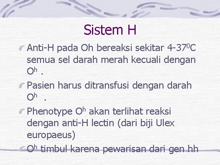 Sistem H Anti-H pada Oh bereaksi sekitar 4 -370 C semua sel darah merah