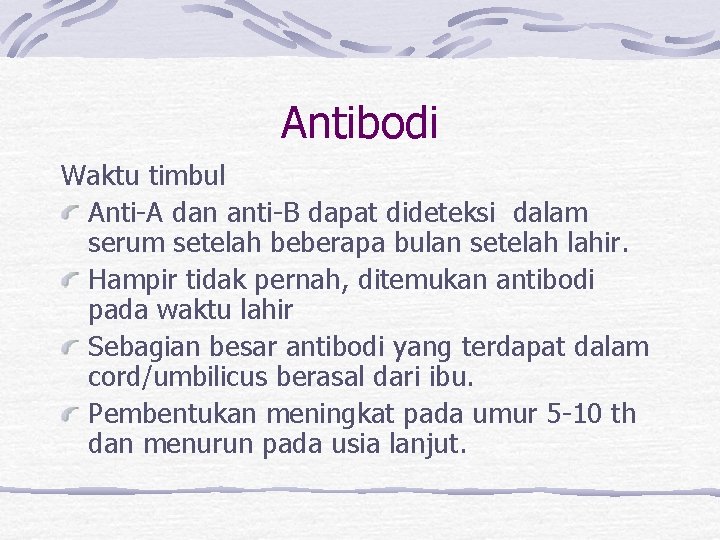 Antibodi Waktu timbul Anti-A dan anti-B dapat dideteksi dalam serum setelah beberapa bulan setelah