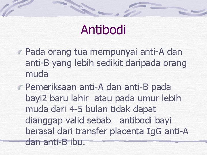 Antibodi Pada orang tua mempunyai anti-A dan anti-B yang lebih sedikit daripada orang muda