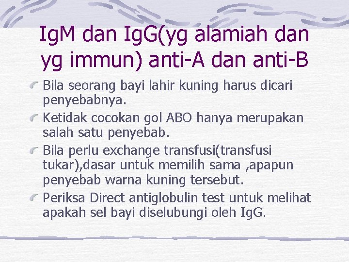 Ig. M dan Ig. G(yg alamiah dan yg immun) anti-A dan anti-B Bila seorang