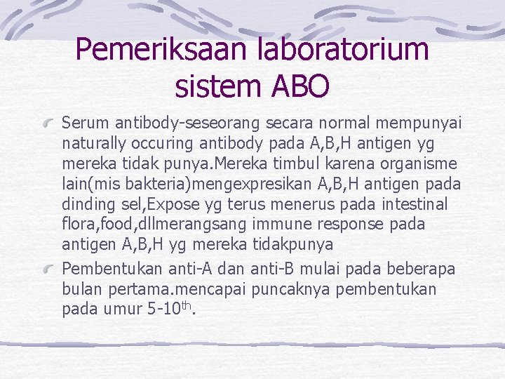 Pemeriksaan laboratorium sistem ABO Serum antibody-seseorang secara normal mempunyai naturally occuring antibody pada A,