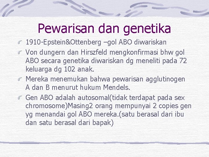 Pewarisan dan genetika 1910 -Epstein&Ottenberg –gol ABO diwariskan Von dungern dan Hirszfeld mengkonfirmasi bhw