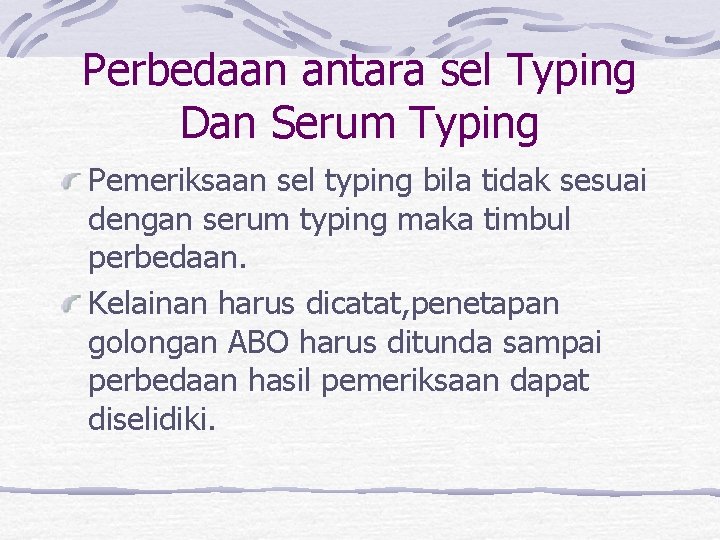 Perbedaan antara sel Typing Dan Serum Typing Pemeriksaan sel typing bila tidak sesuai dengan