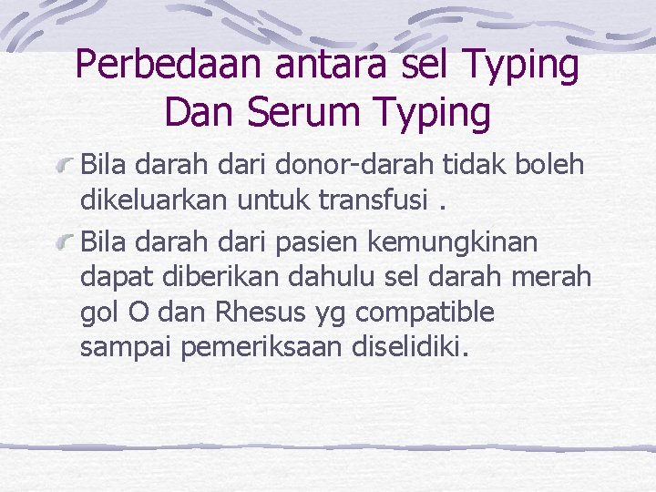 Perbedaan antara sel Typing Dan Serum Typing Bila darah dari donor-darah tidak boleh dikeluarkan